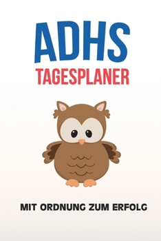 ADHS Tagesplaner - Mit Ordnung zum Erfolg: Schreibe dir deine Aufgaben und Ziele auf, für ADHSler gemacht, einfacher Leben mit ADS / ADHS (German Edition)