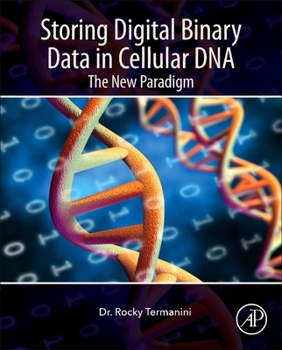 Hardcover Storing Digital Binary Data in Cellular DNA: The New Paradigm Book