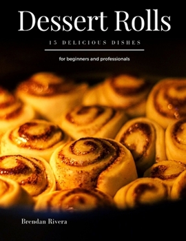 Paperback Dessert Rolls: 15 delicious dishes for beginners and professionals Book