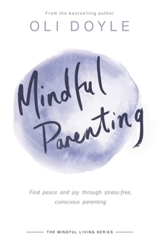 Paperback Mindful Parenting: Find Peace and Joy Through Stress-Free, Conscious Parenting Book