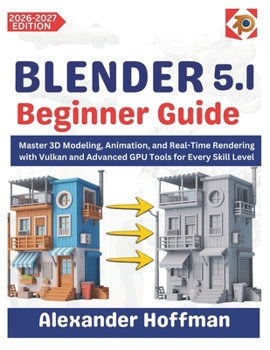 Paperback Blender 5.1 Beginner Guide: Master 3D Modeling, Animation, and Real-Time Rendering with Vulkan and Advanced GPU Tools for Every Skill Level Book