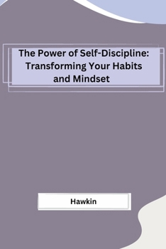 Paperback The Power of Self-Discipline: Transforming Your Habits and Mindset Book