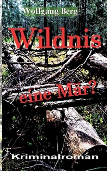 Wildnis - eine Mär (German Edition)
