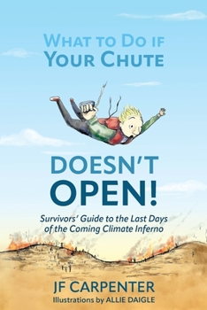 Paperback What to Do if Your Chute Doesn't Open!: Survivor's Guide to the last Days of the Coming Climate Inferno Book