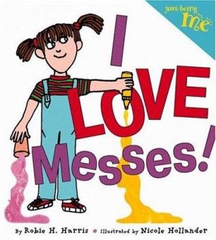 Just Being Me #3: I LOVE Messes! - Book #3 of the Just Being Me