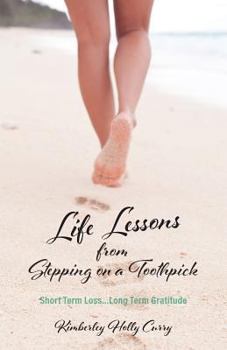 Paperback Life Lessons from Stepping on a Toothpick: Short Term Loss...Long Term Gratitude Book