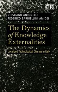 Hardcover The Dynamics of Knowledge Externalities: Localized Technological Change in Italy Book