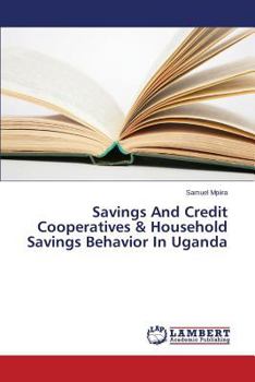 Paperback Savings and Credit Cooperatives & Household Savings Behavior in Uganda Book