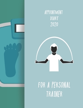 Appointment Diary 2020 For A Personal Trainer: 2020 diary, journal for women journal for men, writing journal, journals to write in, appointment diary, planner, organiser