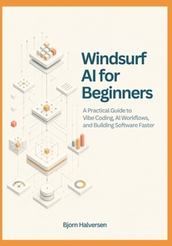 Paperback Windsurf AI for Beginners: A Practical Guide to Vibe Coding, AI Workflows, and Building Software Faster Book