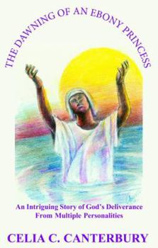 Paperback The Dawning Of An Ebony Princess: An Intriguiing Story of God's Deliverance from Multiple Personalities Book