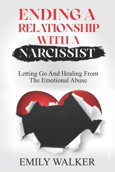 Paperback Ending a Relationship with a Narcissist: Letting Go and Healing From the Emotional Abuse Book