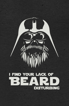 I Find Your Lack of Beard Disturbing A5 Lined Notebook: Funny Sayings Beard Blank Journal For Hipster Mens Beard. Unique Student Teacher Scrapbook/ Composition Great For Home School Writing