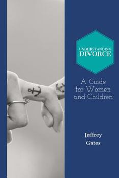 Paperback Understanding Divorce: A Guide for Woman and Children: What to Consider Before Getting Married and When Contemplating Divorce Book