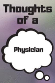 Thoughts of a Physician: Physician Career School Graduation Gift Journal / Notebook / Diary / Unique Greeting Card Alternative