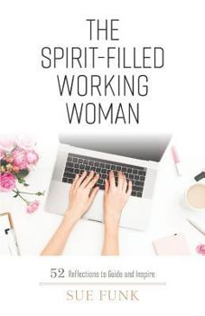 Paperback The Spirit-filled Working Woman: 52 Reflections to Guide and Inspire Book
