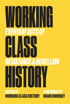 Paperback Working Class History: Everyday Acts of Resistance & Rebellion Book