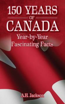 Paperback 150 Years of Canada: Year-By-Year Fascinating Facts Book