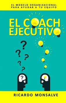 Paperback El Coach Ejecutivo: El modelo organizacional para ayudar a tu equipo [Spanish] Book