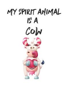 My Spirit Animal is a Cow: Cute Cow Lovers Journal / Notebook / Diary / Birthday Gift (6x9 - 110 Blank Lined Pages)