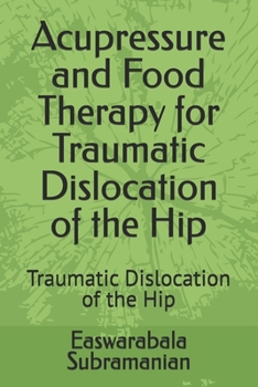 Acupressure and Food Therapy for Traumatic Dislocation of the Hip: Traumatic Dislocation of the Hip