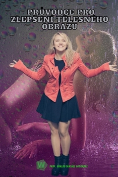 Pruvodce pro zlepsení telesného obrazu (Czech Edition)