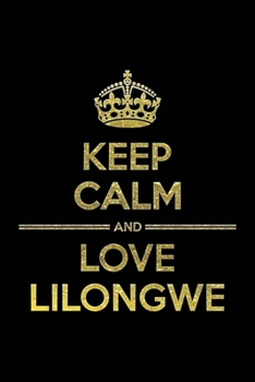 Paperback KEEP CALM AND LOVE LILONGWE Notebook": Lined Notebook/Journal Gift 120 Pages, 6x9 Soft Cover, Matte Finish Book