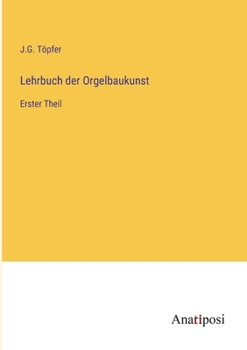 Paperback Lehrbuch der Orgelbaukunst: Erster Theil [German] Book