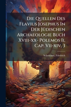 Paperback Die Quellen Des Flavius Josephus In Der Jüdischen Archaeologie Buch Xviii-xx- Polemos Ii, Cap. Vii-xiv, 3 [German] Book
