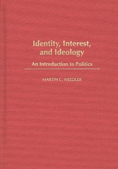Hardcover Identity, Interest, and Ideology: An Introduction to Politics Book