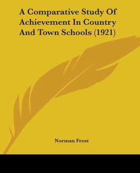 Paperback A Comparative Study Of Achievement In Country And Town Schools (1921) Book