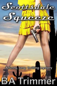 Paperback Scottsdale Squeeze: A Romantic Light-Hearted Murder Mystery Book