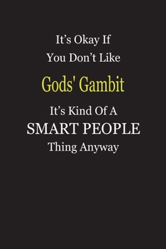 Paperback It's Okay If You Don't Like Gods' Gambit It's Kind Of A Smart People Thing Anyway: Blank Lined Notebook Journal Gift Idea Book