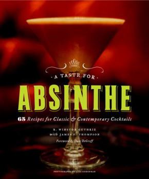 Hardcover A Taste for Absinthe: 65 Recipes for Classic & Contemporary Cocktails Book