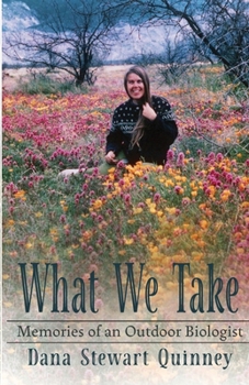 Paperback What We Take: Memories of an Outdoor Biologist Book