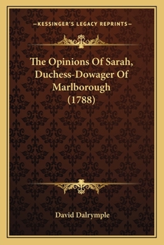 Paperback The Opinions Of Sarah, Duchess-Dowager Of Marlborough (1788) Book