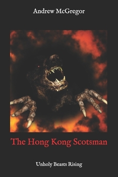 Paperback The Hong Kong Scotsman: Unholy Beasts Rising Book