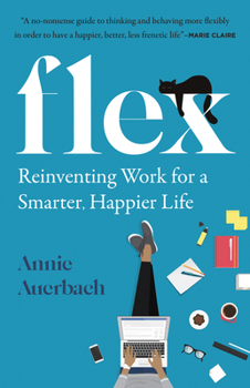 Flex: Reinventing Work for a Smarter, Happier Life