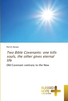 Paperback Two Bible Covenants: one kills souls, the other gives eternal life Book