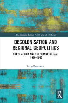 Paperback Decolonisation and Regional Geopolitics: South Africa and the 'Congo Crisis', 1960-1965 Book