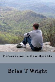 Paperback Persevering to New Heights: Self-Help Techniques Managing Various Life Frustrations Living Through Your Disability Book