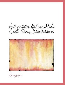 Paperback Antiquitates Italicae Medii Aevi, Sive, Dissertationes [Latin] Book
