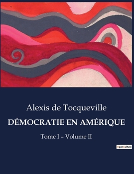 Paperback Démocratie En Amérique: L'influence de la démocratie et des libertés politiques aux États-Unis [French] Book