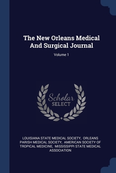 Paperback The New Orleans Medical And Surgical Journal; Volume 1 Book