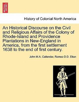 Paperback An Historical Discourse on the Civil and Religious Affairs of the Colony of Rhode-Island and Providence Plantations in New-England in America, from th Book