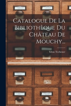 Paperback Catalogue De La Bibliothèque Du Château De Mouchy... [French] Book