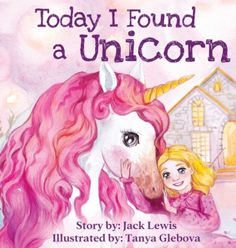 Hardcover Today I Found a Unicorn: A magical children's story about friendship and the power of imagination Book