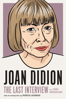 Joan Didion: The Last Interview and Other Conversations