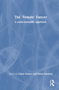 Hardcover The 'Female' Dancer: a soma-scientific approach Book