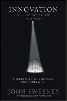 Hardcover Innovation at the Speed of Laughter: 8 Secrets to World Class Idea Generation Book